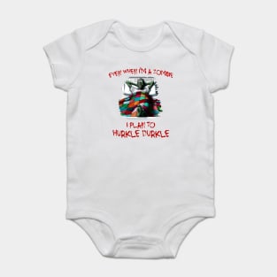 Even When I'm A Zombie I Plan To Hurkle Durkle design Baby Bodysuit